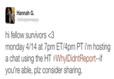 Hannah G @ethiopiennesays hi fellow survivors<3 monday 4/14 at 7pm ET/4pm PT i'm hosting a chat using the HT #WhyDidntReport_if you're able, plz consider sharing