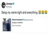 Zendaya @Zendaya Sang my name right and everything 습습 Gabriel Gundacker zendaya is meechee Show this thread @gabegundacker 0:51