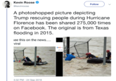 Kevin Roose Follow @kevinroose A photoshopped picture depicting Trump rescuing people during Hurricane Florence has been shared 275,000 times on Facebook. The original is from Texas flooding in 2015 ee this on the news.. viral owo 14K Like 3:32 PM-24 Sep 2018