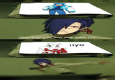 You can't scare me with thi- iiyo
