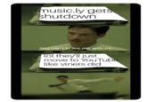 nusic.ly gets hutdown You can't scare me with thi lol theyll just move to YouTub like viners did