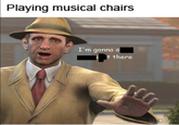 Playing musical chairs I'm gonna t there