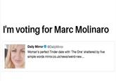 I'm voting for Marc Molinard Daily Mirror@DailyMirror Woman's perfect Tinder date with 'The One' shattered by five simple words mirror.co.uk/news/weird-new...