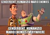 GENDERBENT, HUMANIZED MARIO ENEMIES HTYEAR GENDERBENT,HUMANIZED MARIO ENEMIES EVERYWHERE imgflip.com cartoon games