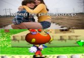 When he picks you up. When he picks vou up