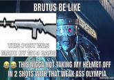 BRUTUS BE LIKE THIS POST WAS THISNIGGANDETAKING MY HELMET OFF mematic net