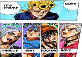GUYS IT S FRIDAY FINALLYSHIT F------ HOLY