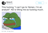 Honza K @SweezyXD Follow This f------ "I can't go to Yemen, l'm an analyst!" AD is tilting me so f------ much. 6:51 AM- 22 Sep 2018