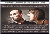 Political Culture of Discussion 2018 I am a tolerant, educated, cosmopolitan left! And if you don't immediately submit completely to my opinion, you are a racist, misogynistic, gay- hostile, Islamophobic, eternally yesterday's, violent, fascist, right-wing extremist, inflammatory Nazi ASS.