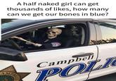 A half naked girl can get thousands of likes, how many can we get our bones in blue? Campbell AMD OF THE