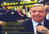 尔. LINDSAY GRAHAM SPITTIN' FIRE the album UGH ncludes his newest tracks You Could've Come to Us" Hope You Never Get It" "Sham "What You've Done is B-------" "Welcome to South Carolina" and the new #1 single "Throw Him in the Water (and See if He Floats) EXPUICIT ONTE PARENTAL ADVISORY