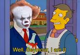 olos impson Well, Seymour, I am It