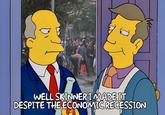 WELL SKINNER IMADE IT DESPITE THE ECONOMIC RECESSION