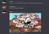 rick Today at 2:11 PM man i cant believe wario is dying from berga william Today at 2:12 PM oh no whats berga rick BERGA DEEZ HAMS