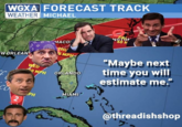 WGXA FORECAST TRACK WEATHER MICHAEL ORLEAN "Maybe next time you will estimate me." MPH ORLANDO PH MIAMI @threadishshop ク