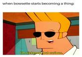 Meme of Johnny Bravo saying he is sickened but curious about the recent "Bowsette":/memes/bowsette meme which features a female version of Bowser from "Super Mario":/memes/subcultures/super-mario Bros video game
