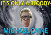 T'S ONLY A BLOOD DY MICHAEL CAINE