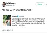 RAWRL dane @marshmaLAO Follow call me by your twitter handle IndieWire@IndieWire Luca Guadagnino wants Dakota Johnson to play Armie Hammer's wife in the #CallMeByYourName sequel, but he's struggling with a name: "The only problem is the title. It cannot be Call Me by Your Name Two." bit.ly/2PijJct 6:03 AM -9 Oct 2018