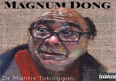 MAGNUM DONG PARENTA ADVISORY Dr Mantis Toboggan