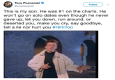 Tony Posnanski C @tonyposnanski Follow This is my son. He was #1 on the charts. He won't go on solo dates even though he never gave up, let you down, run around, or deserted you, make you cry, say goodbye, tell a lie nor hurt you #HimToo