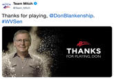 MITCH Team Mitch TEAM @Team Mitch Thanks for playing, @DonBlankenship #WVSen THANKS FOR PLAYING, DON