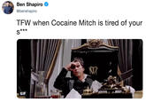 Ben Shapiro ^ @benshapiro TFW when Cocaine Mitch is tired of your GIF