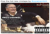 Cop the hot new mixtape by #cocainemitch COCAINE MITCH8 THE AL BUM MECONNELLING INCLUDING DESPICABLE DEMOCRATS WE WILL NOT BE INTIMIDATED I JUST FILED CLOTURE YOULL REGRET THIS PARENTAL ADVISORY GONUSGBAMAVDUSS ITRACKnltho Supromo Court vacancy EXPLICIT CONTENT