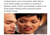Meme of Rihanna giving a "huh" face with caption joking it is the felling when a co-worker won't shut up about how they workout before work everyday