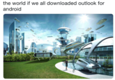 the world if we all downloaded outlook for android
