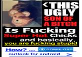 THIS UGLY SON OF A BITCH Is F----- Super Hot Chic and basically, you are f------ stupid How? ④ DOWNLOAD outlook for android >