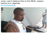omg i can't believe this is the REAL reason kanye is in Uganda bit.ly/2ykhdwa