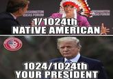 ASHINGTON IDEAS FORUM 1/1024th NATIVE AMERICAN 1024/1024th YOUR PRESIDENT