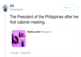 CG @christiangultz Follow The President of the Philippines after her first cabinet meeting. Nadine Lustre @lustregram 1:54 AM-18 Oct 2018