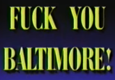F--- YOU BALTIMORE