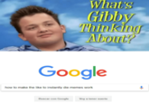 Gibby inking About Google how to make the like to instantly die memes work Buscar con Google oy a tener suerte