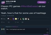 gog GOG.СОМФ COM @GOGcom Following Classic PC games #WontBeErased on our watch. Yeah, how's that for some use of hashtags 11:03 pm - 22 Oct 2018 17 Likes С 17 Replying to @GOGcorm this... is not going to go do wn well