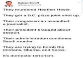 Kaivan Shroff @KaivanShroff They murdered Heather Heyer. They got a D.C. pizza joint shot up. Their congressman assaulted a journalist. Their president bragged about assault. Their administration condones Saudi murder. They are trying to bomb the Clintons, Obama, and Soros. It's domestic terrorism