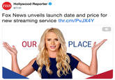 Hollywood Reporter @THR THR Fox News unveils launch date and price for new streaming service thr.cm/PvJX4Y PLACE