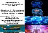 Starting in a populated area like the USA Starting in Greenland so you don't have to worry about it later on Starting in Madagascar because it's harder to infect than Greenland Greenland begins in Mad 29 10 2018 Greenland begins in MadagascarX Greenland has infected its first human. Weak and eopeciaised, t must evolve using DNIA poins o intect more Infected Dead sease Madagascar World