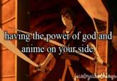 having the power of god and anime on vour side