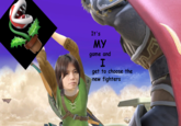 It's My game and get to choose the new fighters
