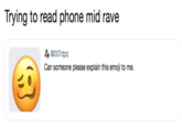 Trying to read phone mid rave Dp @007dpz Can someone please explain this emoji to me.