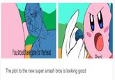 You shouldhave gone for the head Pnunl The plot to the new super smash bros is looking good