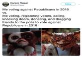 lili Harlem Flipper Follow @HarlemFlipper Me voting against Republicans in 2016 VS. Me voting, registering voters, calling, knocking doors, donating, and dragging friends to the polls to vote against Republicans in 2018