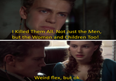 I Killed Them All. Not Just the Men, but the Women and Children Too Weird flex, but ok