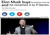 Elon Musk buys Pewdiepie channel and renames it to P-Series Elon Musk buys Pewdiepie Channel and he renames it to P-Series By Mike Murphy Published: Oct 10, 2018 7:49 pm ET So guys we did it, we saved youtube and Felix Kjelburghitler. Elon Musk