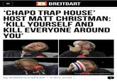 B BREITBART CHAPO TRAP HOUSE' HOST MATT CHRISTMAN KILL YOURSELF AND KILL EVERYONE AROUND YOU Twitch/chapotraphouse by JOSHUA CAPLAN 6 Nov 2018 4