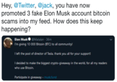 Hey, @Twitter, @jack, you have now promoted 3 fake Elon Musk account bitcoin scams into my feed. How does this keep happening? Elon Musk@Matalan 36m I'm giving 10 000 Bitcoin (BTC) to all community! I left the post of director of Tesla, thank you all for your support! I decided to make the biggest crypto-giveaway in the world, for all my readers who use Bitcoin. Participate in giveaway mus