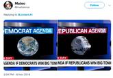 Mateo @mattaknox Follow Replying to @JordanUhl EMOCRAT AGENDA EPUBLICAN AGENDA DAY DAY GENDA IF DEMOCRATS WIN BIG TONI NDA IF REPUBLICANS WIN BIG TONI 3:04 PM 6 Nov 2018