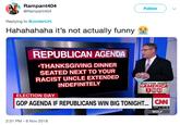 Rampant404 @Rampant404 Follow Replying to @JordanUhl Hahahahaha it's not actually funny REPUBLICAN AGENDA THANKSGIVING DINNER SEATED NEXT TO YOUR RACIST UNCLE EXTENDED INDEFINITELY ELECTION NIGHT in AMERICA ELECTION DAY GOP AGENDA IF REPUBLICANS WIN BIG TONIGHT... CN DOW A137.48 WOLF 2:31 PM 6 Nov 2018